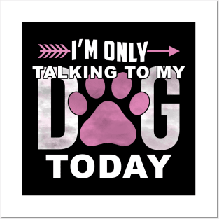 I'm Only Talking To My Dog Today Posters and Art